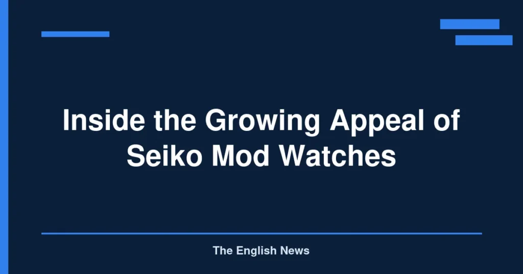 Inside the Growing Appeal of Seiko Mod Watches