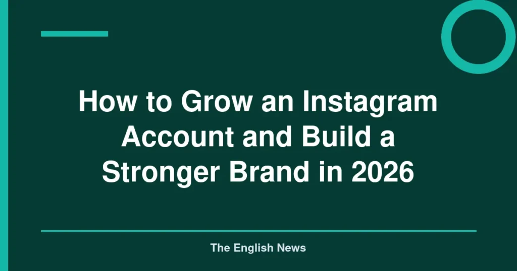 How to Grow an Instagram Account and Build a Stronger Brand in 2026