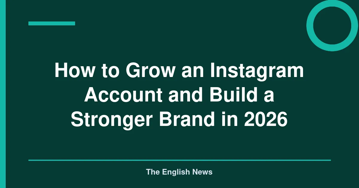 How to Grow an Instagram Account and Build a Stronger Brand in 2026