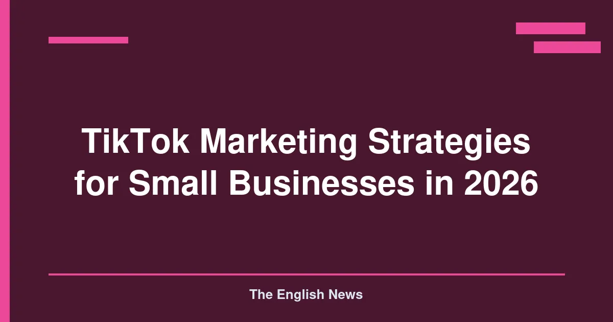 TikTok Marketing Strategies for Small Businesses in 2026