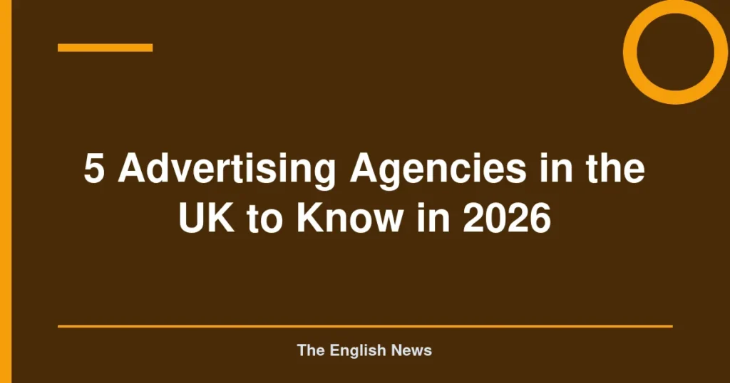 5 Advertising Agencies in the UK to Know in 2026