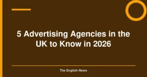 5 Advertising Agencies in the UK to Know in 2026