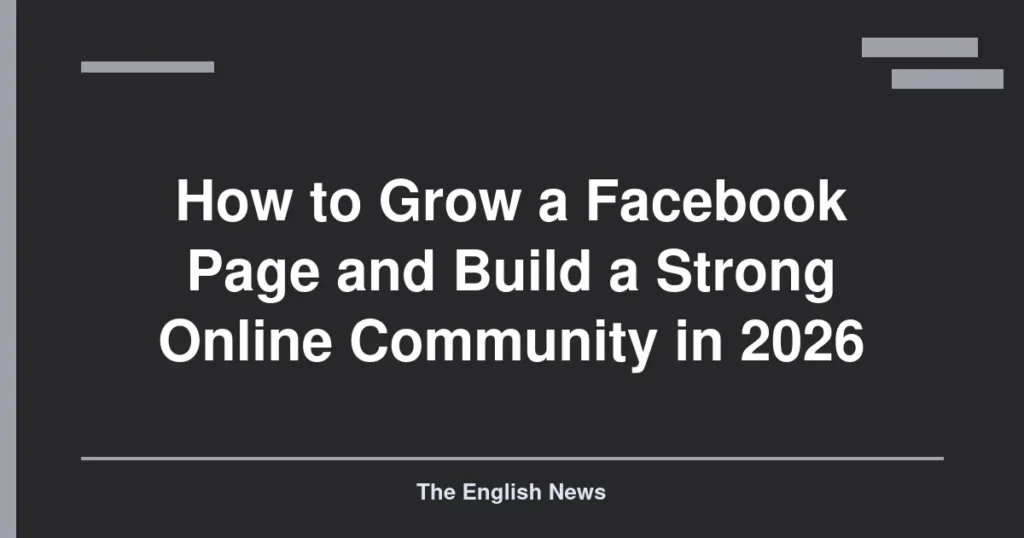 How to Grow a Facebook Page and Build a Strong Online Community in 2026