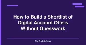 How to Build a Shortlist of Digital Account Offers Without Guesswork
