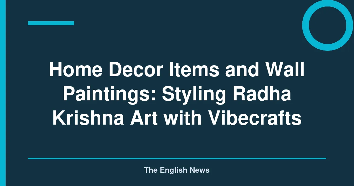 Home Decor Items and Wall Paintings: Styling Radha Krishna Art with Vibecrafts